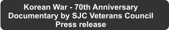 Korean War - 70th Anniversary Documentary by SJC Veterans Council Press release