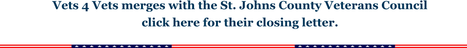 Vets 4 Vets merges with the St. Johns County Veterans Council click here for their closing letter.